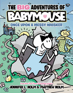 The Big Adventures of Babymouse: Once Upon a Messy Whisker (Book 1): (A Graphic Novel)