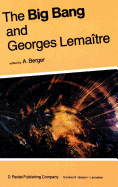 The Big Bang and Georges Lemaitre: Proceedings of a Symposium in Honour of G. Lemaitre Fifty Years After His Initiation of Big-Bang Cosmology, Louvain-Ia-Neuve, Belgium, 10-13 October 1983