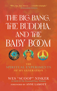 The Big Bang, the Buddha, and the Baby Boom: The Spiritual Experiments of My Generation