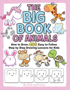 The Big Book of Animals: How to Draw 400 Easy to follow Step by Step Drawing Lessons for Kids