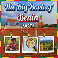 The Big Book of Benin Facts: An Educational Country Travel Picture Book for Kids about History, Destination Places, Animals, and Many More