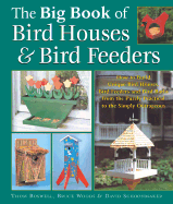 The Big Book of Bird Houses & Bird Feeders: How to Build Unique Bird Houses, Bird Feeders and Bird Baths from the Purely Practical to the Simply Outrageous