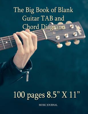 The Big Book of Blank Guitar TAB and Chord Diagrams: 100 pages 8.5" X 11" - Journal, Music