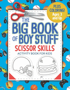 The Big Book of Boy Stuff: Scissor Skills Activity Book for Kids