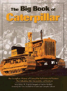 The Big Book of Caterpillar: The Complete History of Caterpillar Bulldozers & Tractors, Plus Collectibles, Sales Memorab - Pripps, Robert N, and Morland, Andrew (Photographer)