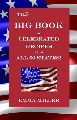 The Big Book of Celebrated Recipes from All 50 States! - Miller, Emma