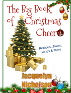 The Big Book of Christmas Cheer: Recipes, Jokes, Songs & More