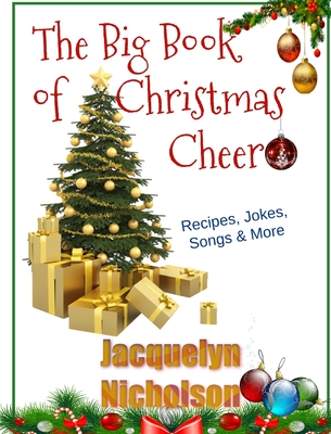 The Big Book of Christmas Cheer: Recipes, Jokes, Songs & More - Nicholson, Jacquelyn