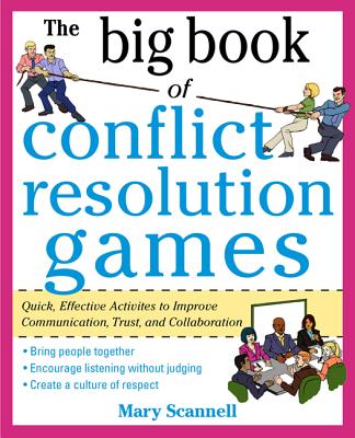 The Big Book of Conflict Resolution Games: Quick, Effective Activities to Improve Communication, Trust and Collaboration - Scannell, Mary