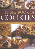 The Big Book of Cookies: Over 100 Step-By-Step Recipes for Delicious Cookies, Biscuits and Bars