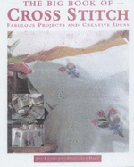 The Big Book of Cross Stitch: Fabulous Projects and Creative Ideas - Hall, Dorothea, and Eaton, Jan