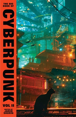 The Big Book of Cyberpunk Vol. 2 - Various, and Shurin, Jared (Editor)