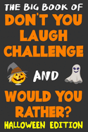 The Big Book of Don't You Laugh Challenge and Would You Rather? Halloween Edition: The Book of Funny Jokes, Silly Scenarios, Challenging Choices, and Hilarious Situations the Whole Family Will Love (Game Book Gift Ideas)