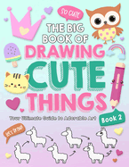 The Big Book of Drawing Cute Things Book 2