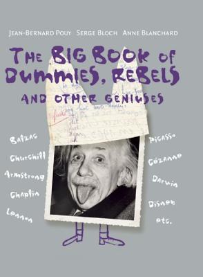The Big Book of Dummies, Rebels and Other Geniuses - Pouy, Jean-Bernard, and Bloch, Serge, and Blanchard, Anne