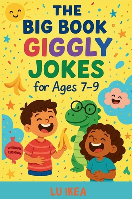 The Big Book of Giggly Jokes: "50 Side-Splitting Jokes (Plus Games, Draw-Alongs & Bonus Laughs!)" - Lu !Kea