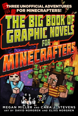 The Big Book of Graphic Novels for Minecrafters: Three Unofficial Adventures - Miller, Megan, and Stevens, Cara J