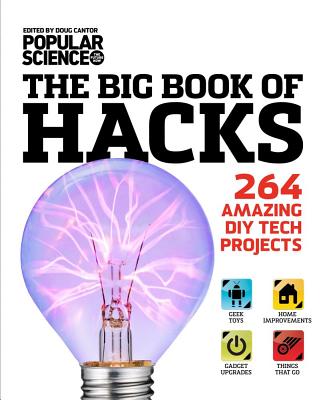 The Big Book of Hacks: 264 Amazing DIY Tech Projects - Cantor, Doug, and Parker, Lucie (Editor)