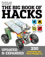 The Big Book of Hacks (Popular Science) - Revised Edition, 1: 264 Amazing DIY Tech Projects
