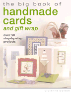 The Big Book of Handmade Cards and Gift Wrap: Over 50 Step-By-Step Projects - Bolton, Vivienne