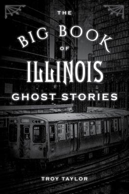 The Big Book of Illinois Ghost Stories - Taylor, Troy