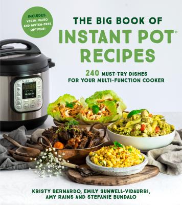 The Big Book of Instant Pot Recipes: 240 Must-Try Dishes for Your Multi-Function Cooker - Bernardo, Kristy, and Vidaurri, Emily, and Rains, Amy