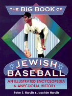 The Big Book of Jewish Baseball an Illustrated Encyclopedia & Anecdotal History