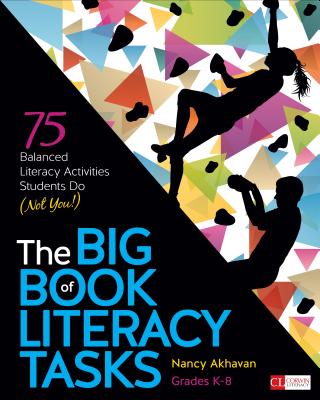 The Big Book of Literacy Tasks, Grades K-8: 75 Balanced Literacy Activities Students Do (Not You!) - Akhavan, Nancy