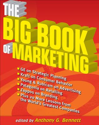 The Big Book of Marketing: Lessons and Best Practices from the World's Greatest Companies - Bennett, Anthony G