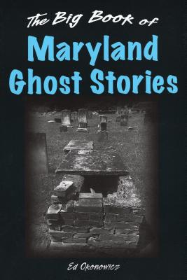 The Big Book of Maryland Ghost Stories - Okonowicz, Ed