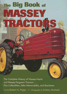 The Big Book of Massey Tractors: The Complete History of Massey-Harris and Massey Ferguson Tractors...Plus Collectibles, Sales Memorabilia, and Brochures