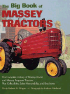 The Big Book of Massey Tractors: The Complete History of Massey-Harris and Massey Ferguson Tractors... Plus Collectibles, Sales Memorabilia, and Brochures