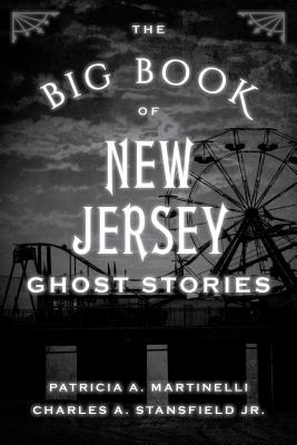 The Big Book of New Jersey Ghost Stories - Martinelli, Patricia A, and Stansfield, Charles A