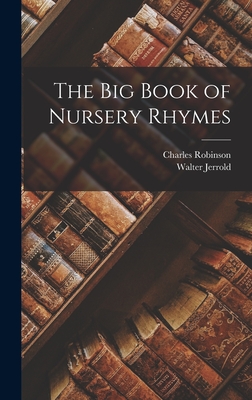 The big Book of Nursery Rhymes - Jerrold, Walter, and Robinson, Charles