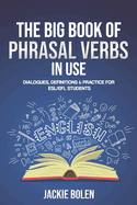 The Big Book of Phrasal Verbs in Use: Dialogues, Definitions & Practice for ESL/EFL Students