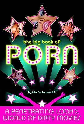 The Big Book of Porn: A Penetrating Look at the World of Dirty Movies - Grahame-Smith, Seth