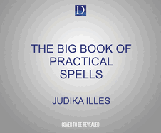 The Big Book of Practical Spells: Everyday Magic That Works