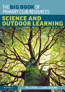 The Big Book of Primary Club Resources: Science and Outdoor Learning