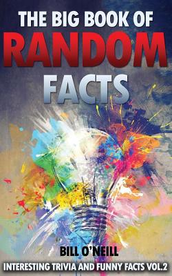The Big Book of Random Facts Volume 2: 1000 Interesting Facts And Trivia - O'Neill, Bill