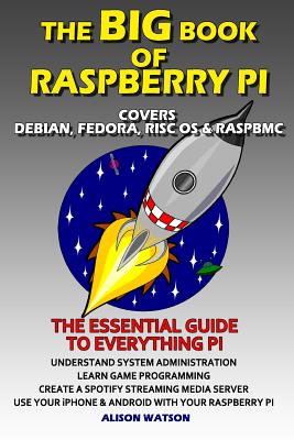 The BIG Book of Raspberry Pi - Watson, Alison