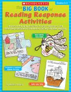 The Big Book of Reading Response Activities: Grades 2-3: Dozens of Engaging Activities, Graphic Organizers, and Other Reproducibles to Use Before, During, and After Reading