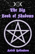 The Big Book of Shadows: Over 500 Magic Spells, Rituals, Charms and Elixirs