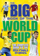 The Big Book of the World Cup: The Complete Guide to the 2014 Finals in Brazil