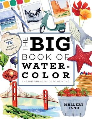 The Big Book of Watercolor: The Must-Have Guide to Painting - Jane, Mallery