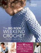 The Big Book of Weekend Crochet: Over 30 Stylish Projects--From Bags and Belts to Scarves and Wraps - Mackin, Hilary, and Whiting, Sue