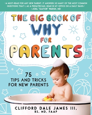 The Big Book of Why for Parents: 75 Tips and Tricks for New Parents - James, Clifford Dale, Dr.
