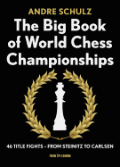 The Big Book of World Chess Championships: 46 Title Fights - From Steinitz to Carlsen