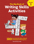The Big Book of Writing Skills Activities, Grade 1: 120 Activities for After-School and Summer Writing Fun