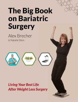 The Big Book on Bariatric Surgery: Living Your Best Life After Weight Loss Surgery - Stein, Natalie, and Brecher, Alex