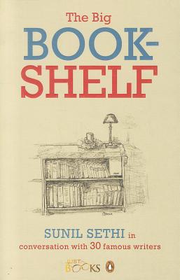 The Big Bookshelf: Sunil Sethi In Conversation With Thirty Famous Authors - Sethi, Sunil